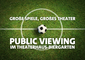 Public Viewing im Theaterhaus Biergarten