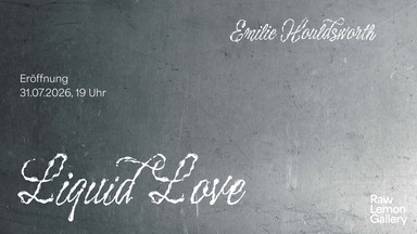 Ausstellungseröffnung: „Liquid Love“ von Emilie Houldsworth