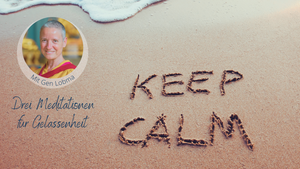 Keep Calm - Drei Meditationen für Gelassenheit