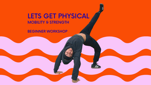 LETS GET PHYSICAL - Mobility & Strength Workshop