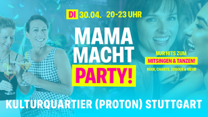 MAMA MACHT PARTY!