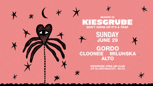 Kiesgrube presents 29.06.2025 w/ GORDO, CLOONEE, MILUHSKA, ALTO