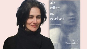 Katja Petrowskaja: Als wäre es vorbei