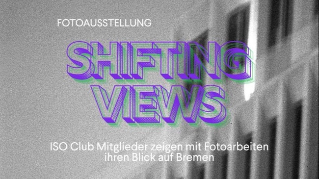 Shifting Views - ISO Club Mitglieder zeigen mit Fotoarbeiten ihren Blick auf Bremen