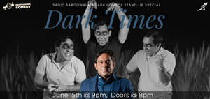 Propaganda Comedy presents: Sadiq Saboowala - Dark Times
