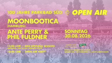 100 Jahre Parkbad Süd Open Air w/ Moonbootica, Ante Perry & Phil Fuldner