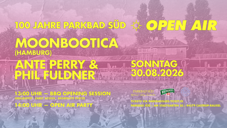 100 Jahre Parkbad Süd Open Air w/ Moonbootica, Ante Perry & Phil Fuldner