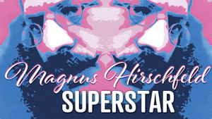 Magnus Hirschfeld Superstar - ein Drag Musical