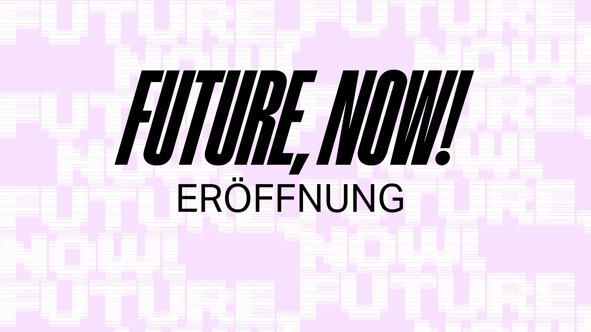 Eröffnung "FUTURE, NOW!"
