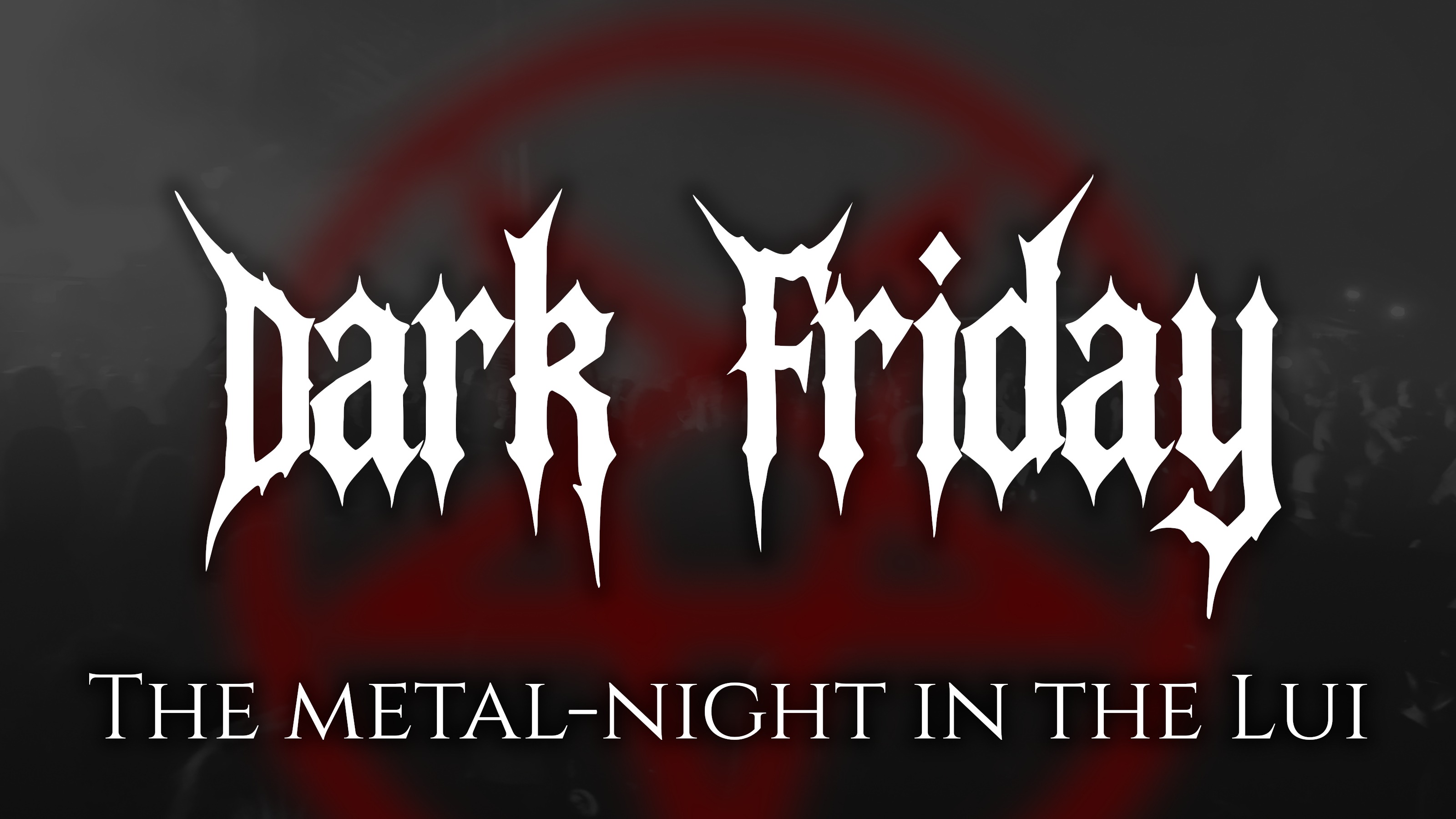 Dark Friday / Metal Abend im Lui