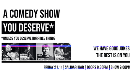 A COMEDY SHOW YOU DESERVE — Unless You Deserve Horrible Things
