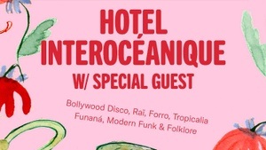 Tom-Tom Discotec Presents: Hotel Interocéanique /special guest