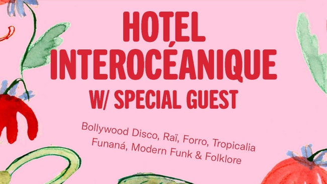 Tom-Tom Discotec Presents: Hotel Interocéanique /special guest