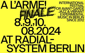 A L’ARME! Vol. XII FINALE International festival for avant-garde jazz & vibrant experimental music since 2012