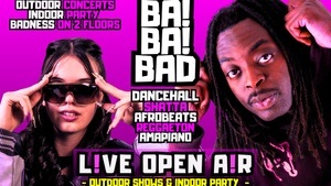 BA! BA! BAD OPEN AIR + AFTERSHOW ⚠️ Dancehall 🇯🇲 Afrobeats 🇳🇬 Shatta 🇲🇶 Amapiano 🇿🇦 Reggaeton 🇨🇴