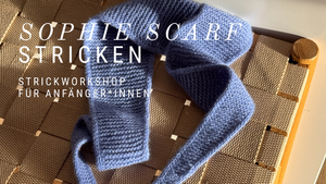 Strickworkshop für Anfänger*innen - Sophie Scarf