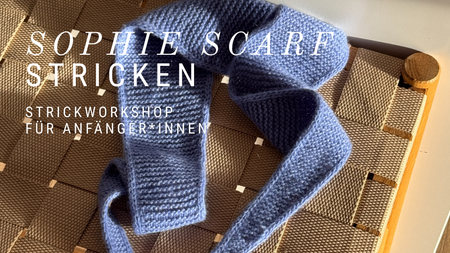 Strickworkshop für Anfänger*innen - Sophie Scarf