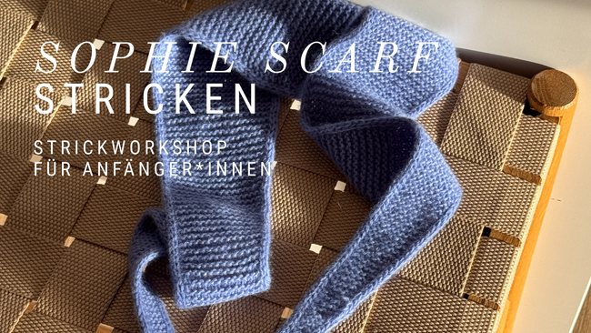 Strickworkshop für Anfänger*innen - Sophie Scarf