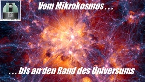 Vom Mikrokosmos bis an den Rand des Universums