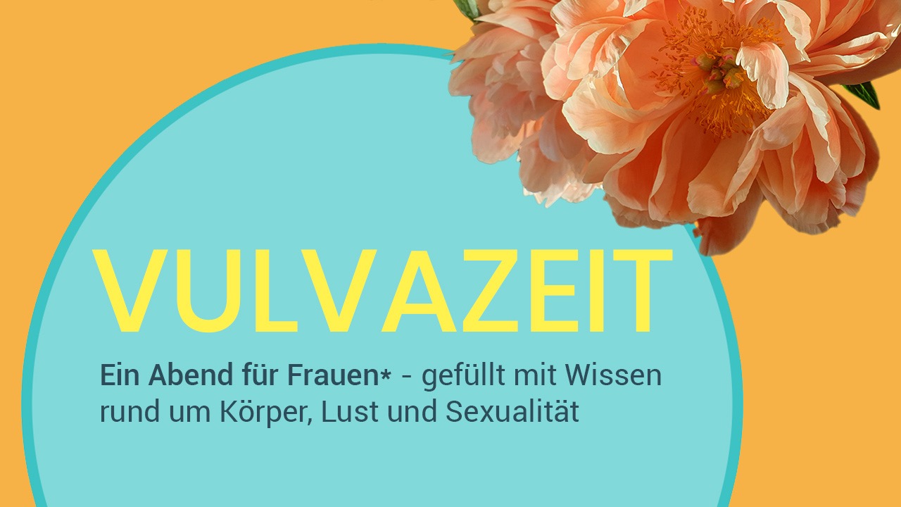 VULVAZEIT - Ein Abend für Frauen* rund um Körper, Lust und Sexualität