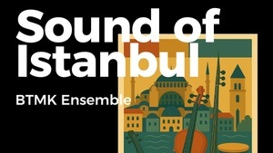 BTMK Ensemble - Sound of Istanbul: Präsentiert vom Konservatorium für Türkische Musik Berlin (BTMK)
