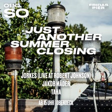 JUST ANOTHER SUMMER CLOSING with JORKES (Live at Robert Johnson), JAKOB MÄDER, TAHA x FRIDAS PIER