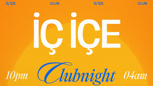 İÇ İÇE Clubnight