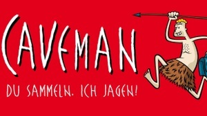 CAVEMAN "Du sammeln, ich jagen!"