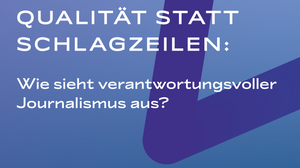 Qualität statt Schlagzeilen - wie sieht verantwortungsvoller Journalismus aus?