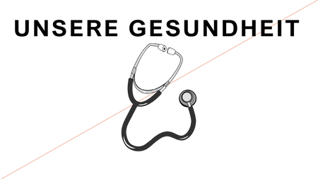 UNSERE GESUNDHEIT