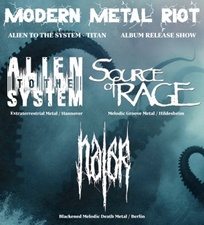 MODERN METAL RIOT ALIEN TO THE SYSTEM (Extraterrestrial Metal / Hannover)  &  SOURCE OF RAGE (Melodic Groove Metal / Hildesheim)  &  NALAR (Blackened Melodic Death Metal / Berlin)