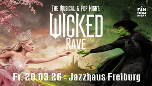 WICKED RAVE: The Musical & Pop Night // Jazzhaus Freiburg