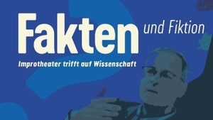 Fakten und Fiktion - Improtheater trifft Wissenschaft