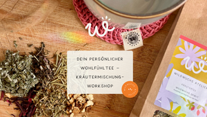 Dein persönlicher Wohlfühltee – Kräutermischung-Workshop
