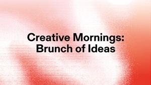 Creative Mornings – Brunch of Ideas (Workshop)