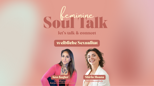 feminine Soul Talk - über weibliche Sexualität