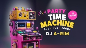 TIME MACHINE ✨ DJ A-RIM • 80s, 90s & 2000s • PARTY IM FRANZ AACHEN!
