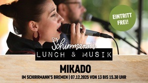 Schirrmann´s Lunch & Musik mit MIKADO