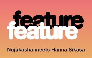 feature feature: Nujakasha meets Hanna Sikasa