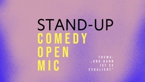 STAND-UP COMEDY OPEN MIC • „Und dann ist es eskaliert“