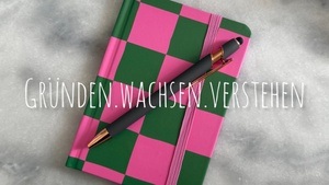 GRÜNDEN. WACHSEN. VERSTEHEN