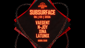 SUBSURFACE w/ Vaegent, N-Joy, Xina, Latunix – Hardtechno – Stollen134
