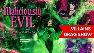 MALICIOUSLY EVIL - a wicked Drag Show