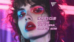 Heroes Club • New Wave, NDW, Postpunk • by Team 80s at Astra Berlin