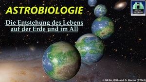 Astrobiologie - Die Entstehung des Lebens auf der Erde und im All