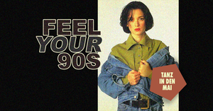 Feel Your 90s! - Party | Tanz in den Mai!