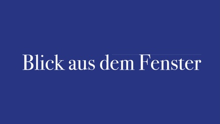 Blick aus dem Fenster