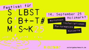 Das Festival für Selbstgebaute Musik