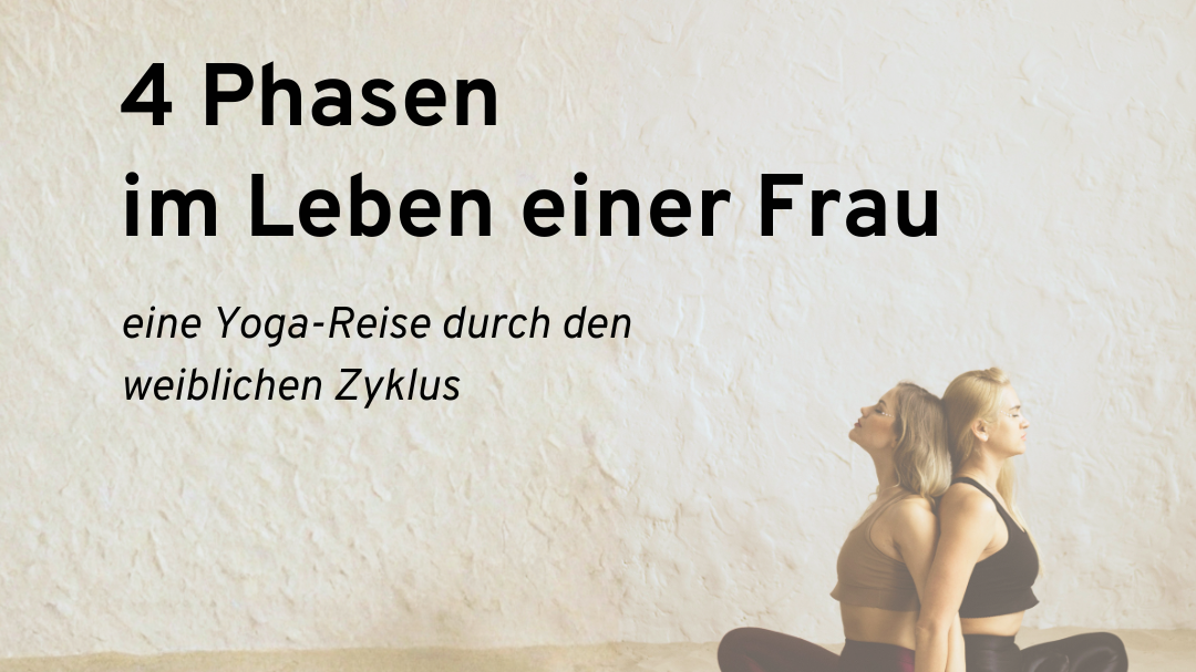Yoga Kursreihe mit Sara zum Thema „4 Phasen im Leben einer Frau“