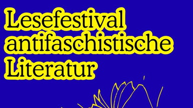 Lesefestival antifaschistische Literatur: Paradigmatische Lektüren antifaschistischer Literatur. Symposium in Kooperation mit dem Arbeitskreis Politische Ästhetiken